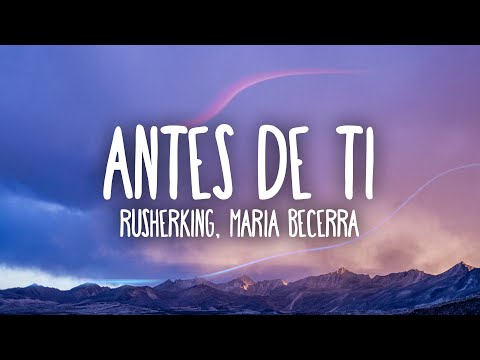 Rusherking, Maria Becerra - ANTES DE TI