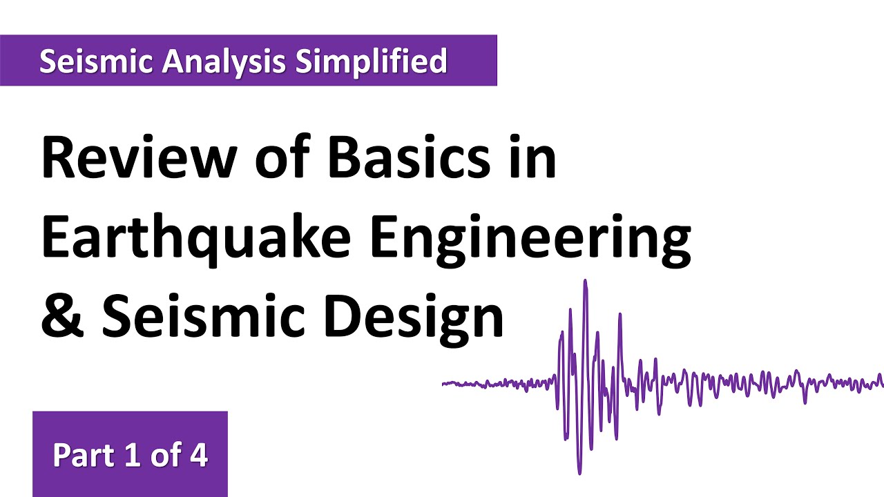 Basics in Earthquake Engineering & Seismic Design – Part 1 of 4
