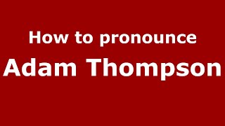 How to pronounce Adam Thompson