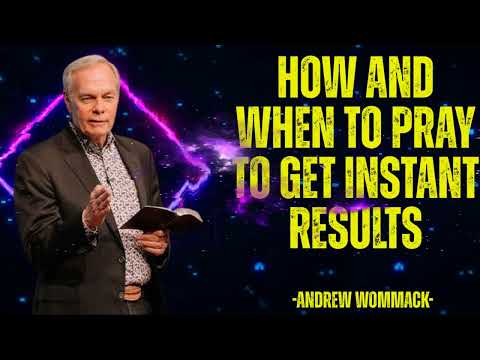 How And When To Pray To Get instant Results - Andrew Wommack 2025