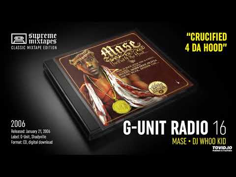 G-UNIT RADIO 16 - Mase Crucified 4 da Hood (2006) FULL MIXTAPE (Mase & DJ Whoo Kid)