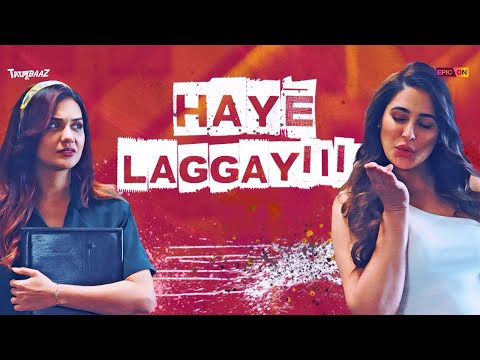 Haye Laggayi: Tatlubaaz | Dheeraj Dhoopar | Nargis Fakhri | Divya Agarwal | Muskaan Tomar | EPIC ON
