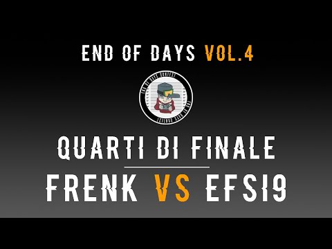 End of Days Contest VOL.4 - Quarti: Frenk vs Efsi9