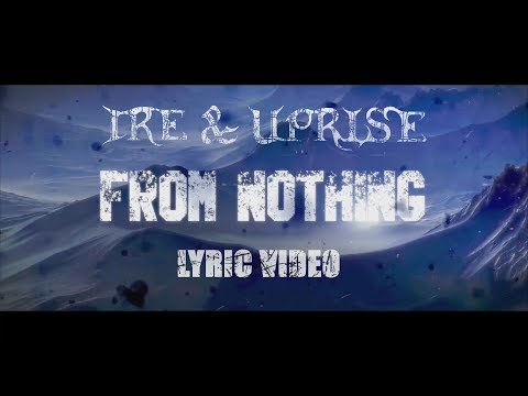 Ire & Uprise - From Nothing (Lyric Video)
