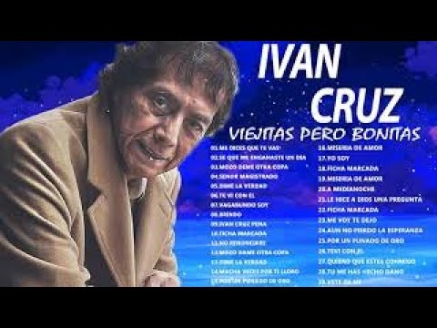 IVAN CRUZ EXITOS BOLEROS DE ORO SUS 30 MEJORES BOLEROS  VIEJITAS PERO BONITAS INOLVIDABLES
