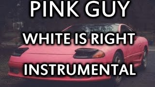 Pink Guy - White is Right INSTRUMENTAL (Prod. Digger)