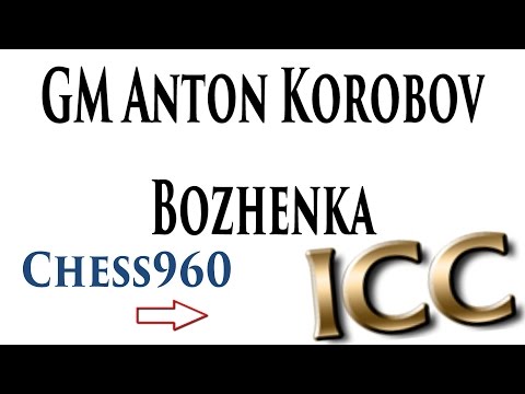 ♚ GM Anton Korobov vs Bozhenka Chess960 (Fischerandom Chess) Internet Chess Club
