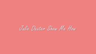 Julie Dexter-Show Me How