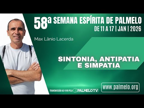Sintonia, antipatia e simpatia | Com Max Lânio Lacerda | 58ª Semana Espírita de Palmelo