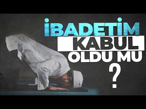 İBADETİM KABUL OLDU MU?