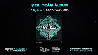 7- Why No Me? - N-DRAZ X Dakait X 2FISTD | Lyrics Video | Meri Team Album