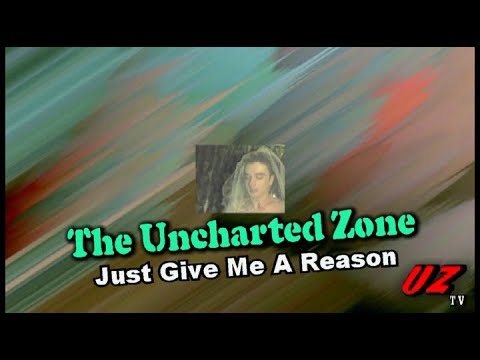 The Uncharted Zone: Just Give Me A Reason