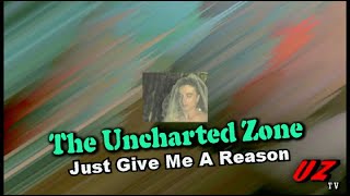 The Uncharted Zone: Just Give Me A Reason