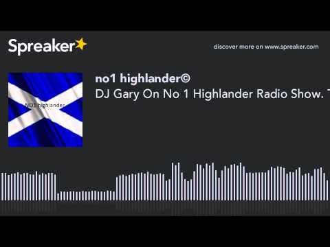 DJ Gary On No 1 Highlander Radio Show. The Best DJ In The World.You Have Heard The Rest Now Listen T