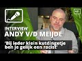 Andy van der Meijde: 'Je bent gelijk een racist'