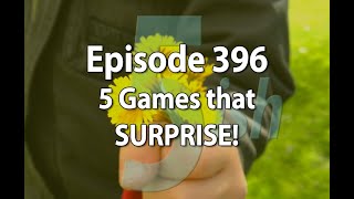 Episode 396 – 5 Games that Surprise!