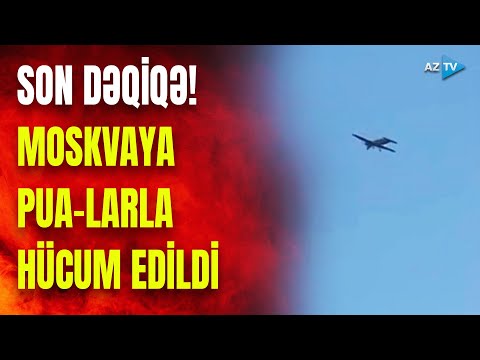 TƏCİLİ! Moskvada təşviş: paytaxta dronlarla hücum edildi