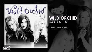 Wild Orchid - I Won&#39;t Play The Fool