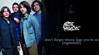 Arctic Monkeys - Don&#39;t Forget Whose Legs You&#39;re On [Legendado]