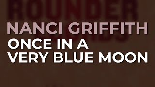 Nanci Griffith - Once In A Very Blue Moon (Official Audio)