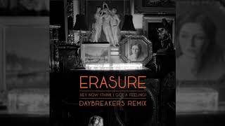 Erasure - Hey Now (Think I Got A Feeling) - Daybreakers Remix