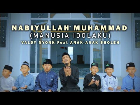 NABIYUALLAH MUHAMMAD ( MANUSIA IDOLAKU ) | Valdy Nyonk Feat Anak-Anak Sholeh