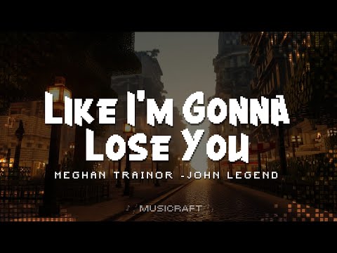 Meghan Trainor - Like I'm Gonna Lose You (Lyrics) ft. John Legend