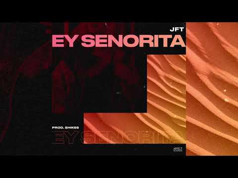 JFT - Ey Senorita (Prod. Shikss)