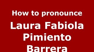 How to pronounce Laura Fabiola Pimiento Barrera