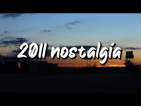 2011 nostalgia mix ~throwback playlist