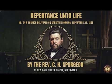№44 REPENTANCE UNTO LIFE | Sermon by Charles Spurgeon