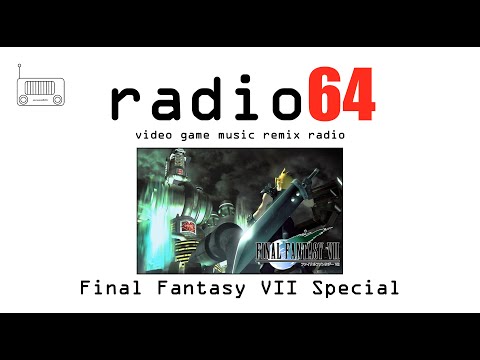 Radio64 - Final Fantasy VII Special - Video Game Music Remix Radio