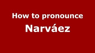 How to pronounce Narváez
