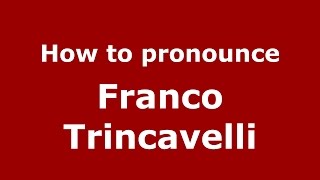 How to pronounce Franco Trincavelli