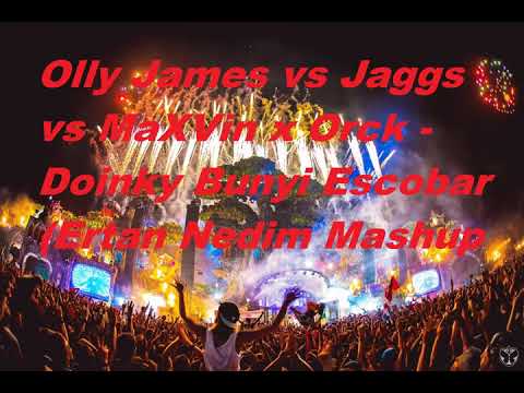 MaXVin x Orck vs Olly James vs Jaggs - Doinky Bunyi Escobar (Ertan Nedim Mashup)