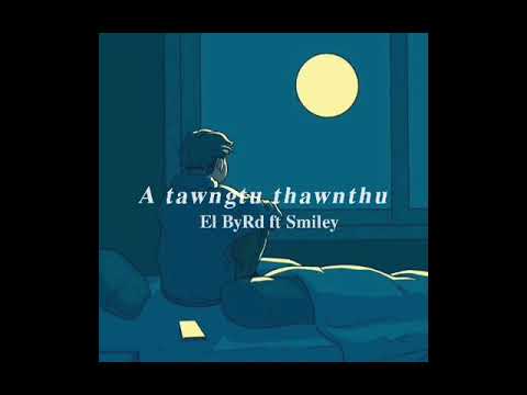 A Tawngtu thawnthu - El ByRd ft Smiley ( slow+reverb )#smiley #atawngtuthawnthu