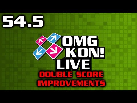 OMG KON! LIVE 54.5 - Double Score Improvements (No Requests)