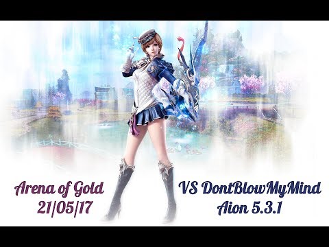Aion 5.3.1 - Arena of Gold - DontBlowMyMind 21/05/2017 (Ranger vs Sorcerer)