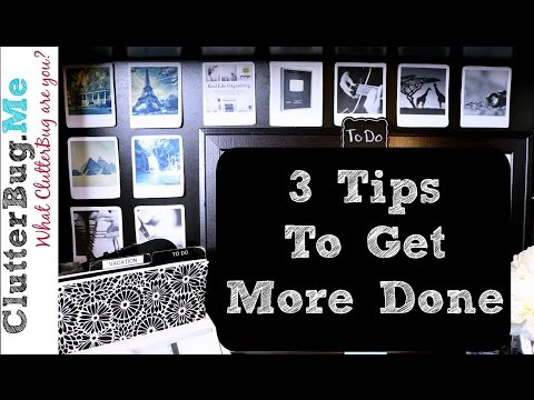 3 Tips and Ideas For How To Get More Done