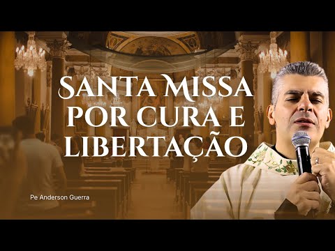 Santa Missa por Cura e Libertação - Padre Anderson Guerra
