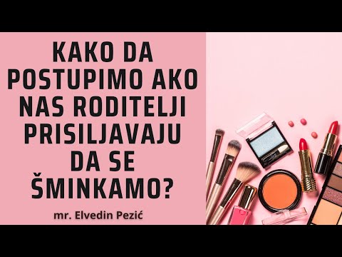 Kako da postupimo ako nas roditelji prisiljavaju da se šminkamo? - mr. Elvedin Pezić