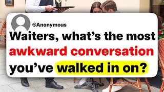 Waiters, what's the most awkward conversation you've walked in on?