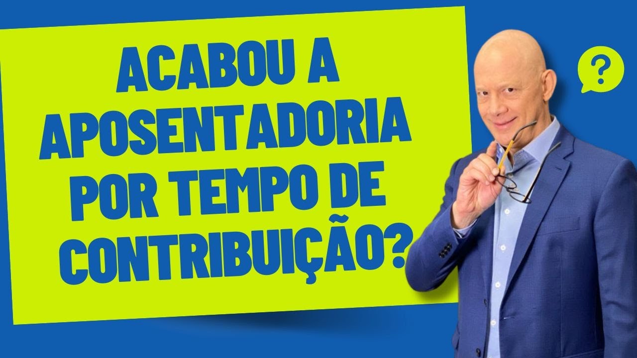 ACABOU A APOSENTADORIA POR TEMPO DE CONTRIBUIÇÃO. E AGORA!