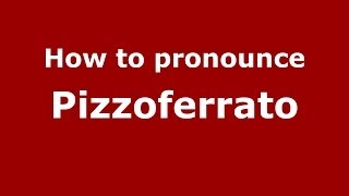 How to pronounce Pizzoferrato