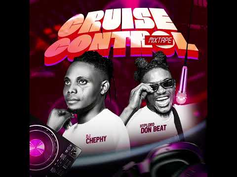 Dj Chephy ft Hypelord Don Best - Cruise Control Mixtape 