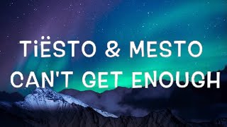 Tiësto &amp; Mesto - Can&#39;t Get Enough Lyrics