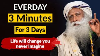 Try This For 3 Minutes For 3 Days | Transform Your Life | Sadhguru On