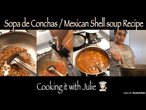 Cooking it with Julie: Sopa de Conchas / Mexican shell soup recipe