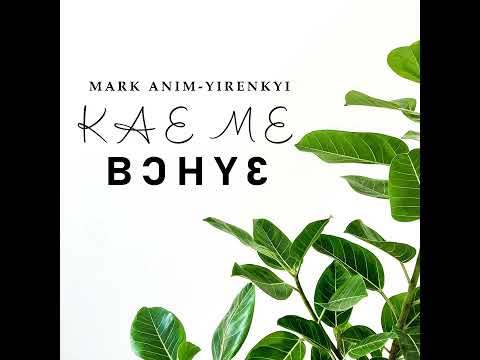 Mark Anim-Yirenkyi - Kae me Bɔhyɛ (Official Audiotrack)
