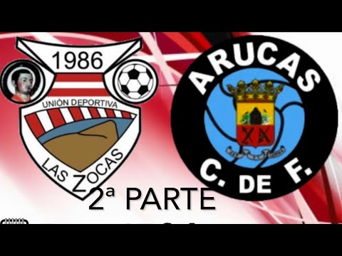 2/2 UD. LAS ZOCAS vs ARUCAS CF. 3ª división RFEF. (2ª parte). 27-02-22